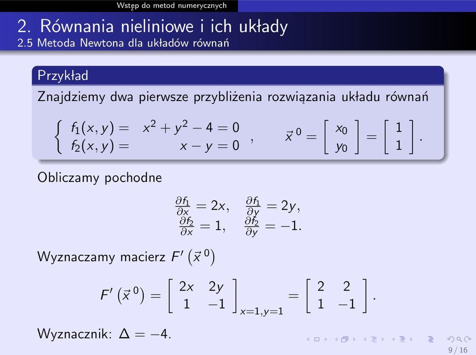 0 x0 Obliczamy pochodne y 0 f Wyznaczamy macierz F ( x