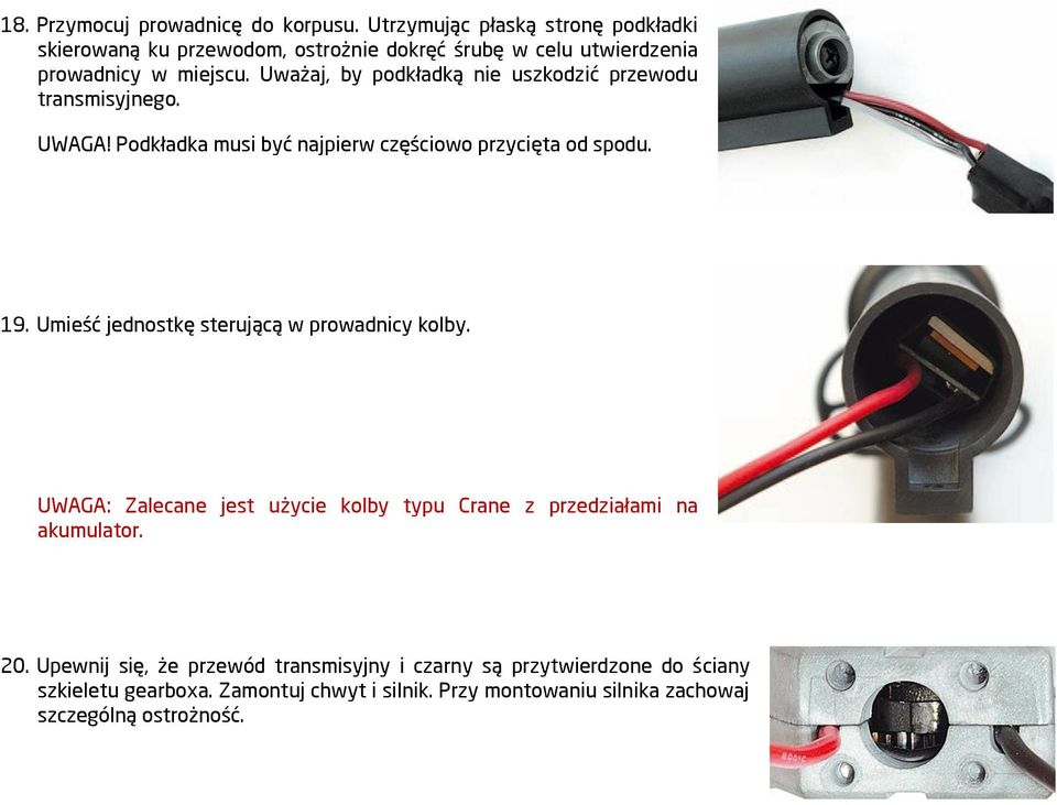 Uważaj, by podkładką nie uszkodzić przewodu transmisyjnego. UWAGA! Podkładka musi być najpierw częściowo przycięta od spodu. 19.