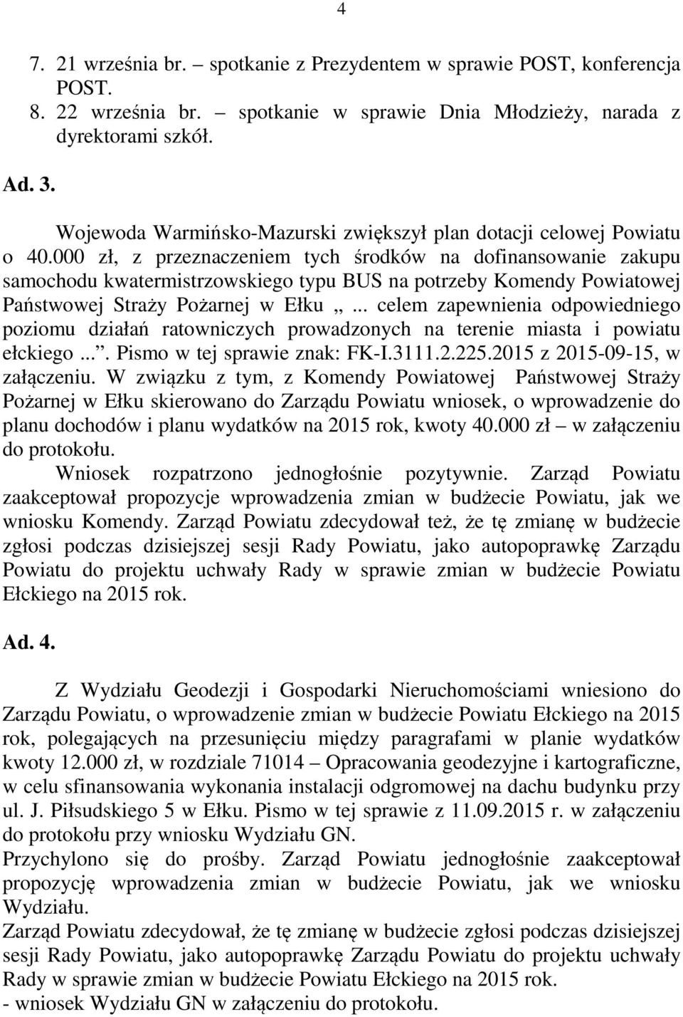 000 zł, z przeznaczeniem tych środków na dofinansowanie zakupu samochodu kwatermistrzowskiego typu BUS na potrzeby Komendy Powiatowej Państwowej Straży Pożarnej w Ełku.