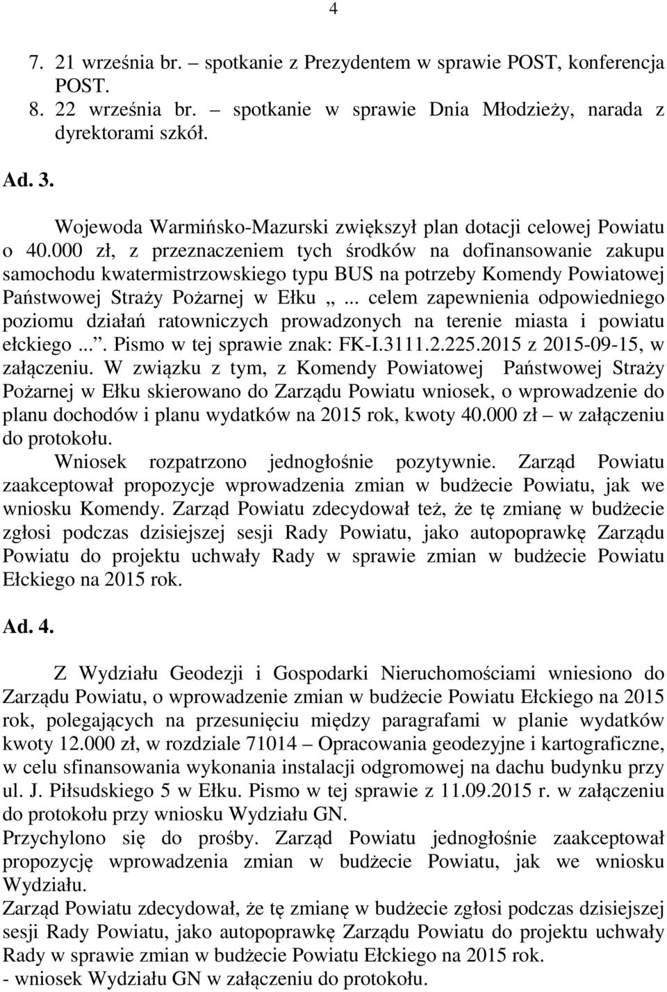 000 zł, z przeznaczeniem tych środków na dofinansowanie zakupu samochodu kwatermistrzowskiego typu BUS na potrzeby Komendy Powiatowej Państwowej Straży Pożarnej w Ełku.