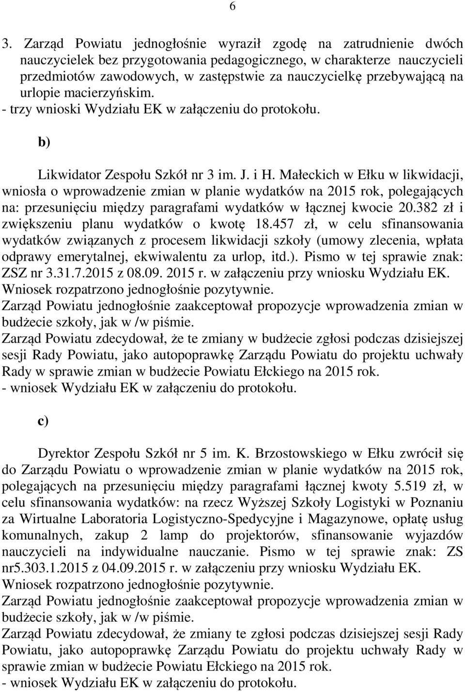 Małeckich w Ełku w likwidacji, wniosła o wprowadzenie zmian w planie wydatków na 2015 rok, polegających na: przesunięciu między paragrafami wydatków w łącznej kwocie 20.