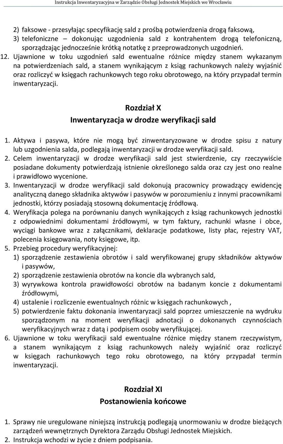 Ujawnione w toku uzgodnień sald ewentualne różnice między stanem wykazanym na potwierdzeniach sald, a stanem wynikającym z ksiąg rachunkowych należy wyjaśnić oraz rozliczyć w księgach rachunkowych