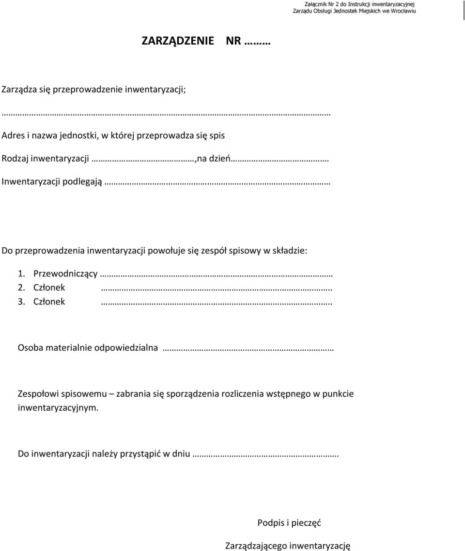 Inwentaryzacji podlegają Do przeprowadzenia inwentaryzacji powołuje się zespół spisowy w składzie: 1. Przewodniczący 2. Członek.
