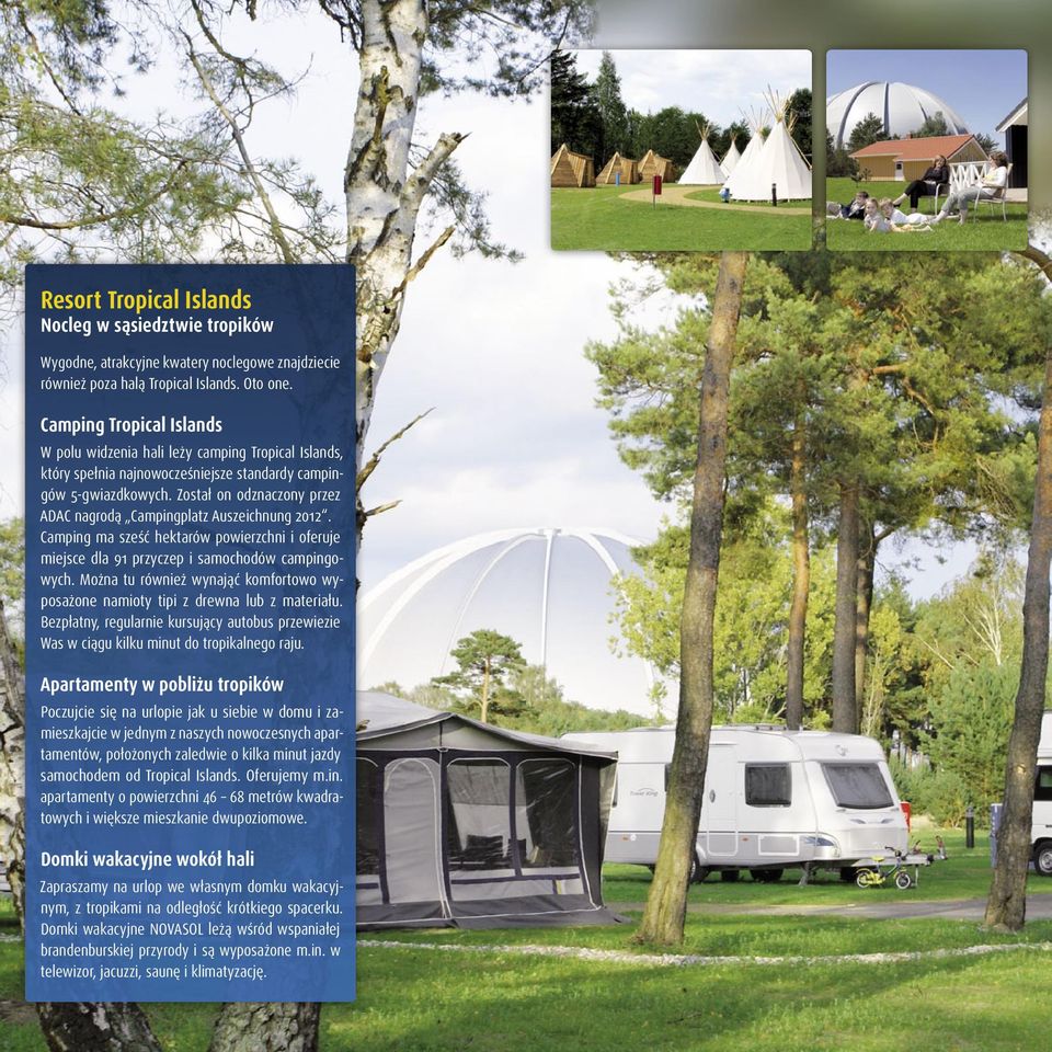 Został on odznaczony przez ADAC nagrodą Campingplatz Auszeichnung 2012. Camping ma sześć hektarów powierzchni i oferuje miejsce dla 91 przyczep i samochodów campingowych.