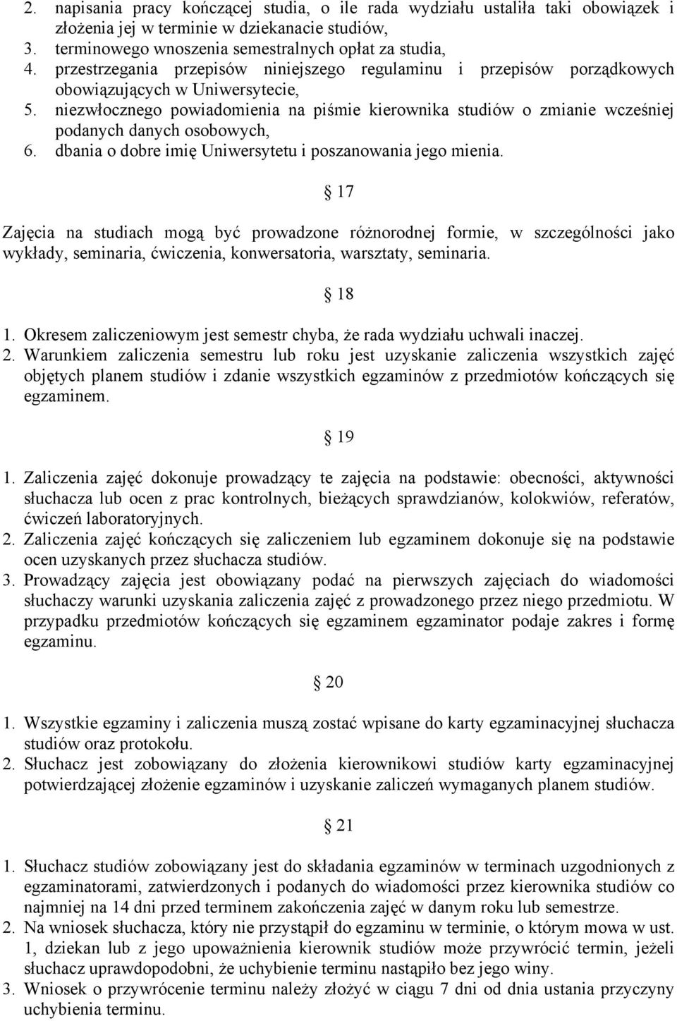 niezwłocznego powiadomienia na piśmie kierownika studiów o zmianie wcześniej podanych danych osobowych, 6. dbania o dobre imię Uniwersytetu i poszanowania jego mienia.