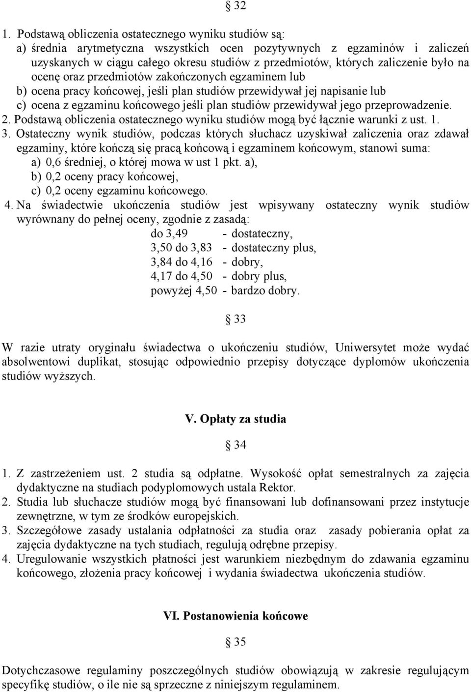 przewidywał jego przeprowadzenie. 2. Podstawą obliczenia ostatecznego wyniku studiów mogą być łącznie warunki z ust. 1. 3.