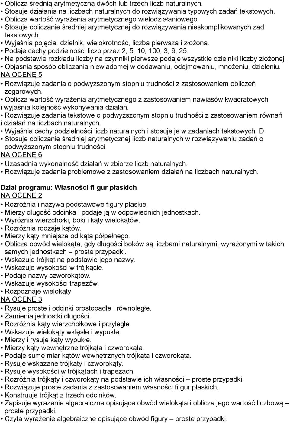 Wyjaśnia pojęcia: dzielnik, wielokrotność, liczba pierwsza i złożona. Podaje cechy podzielności liczb przez 2, 5, 10, 100, 3, 9, 25.