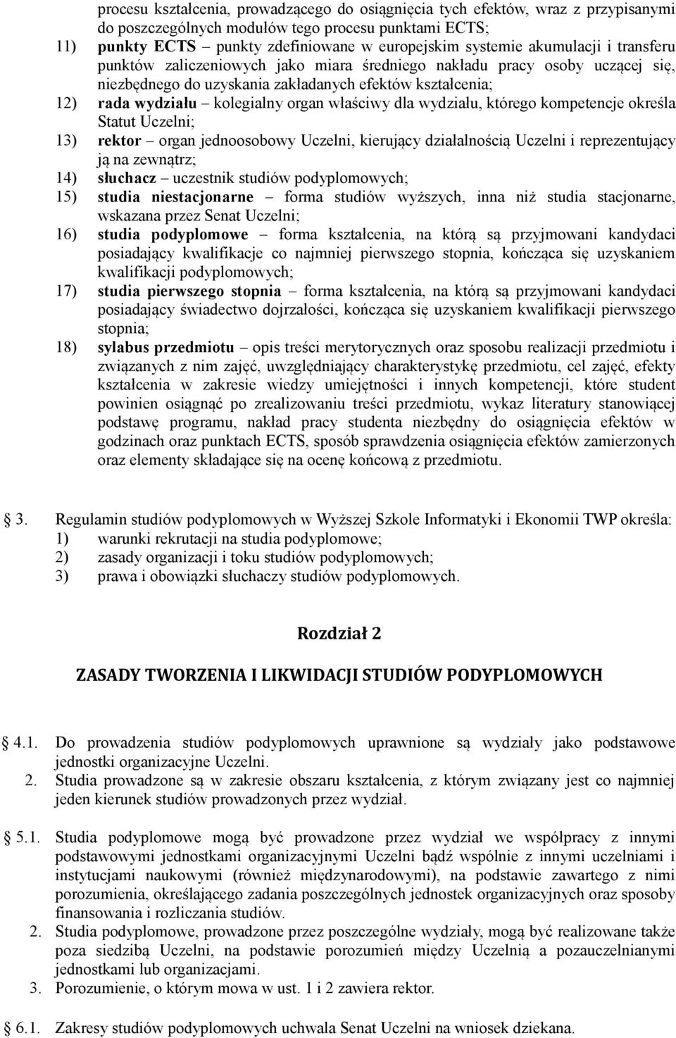 właściwy dla wydziału, którego kompetencje określa Statut Uczelni; 13) rektor organ jednoosobowy Uczelni, kierujący działalnością Uczelni i reprezentujący ją na zewnątrz; 14) słuchacz uczestnik