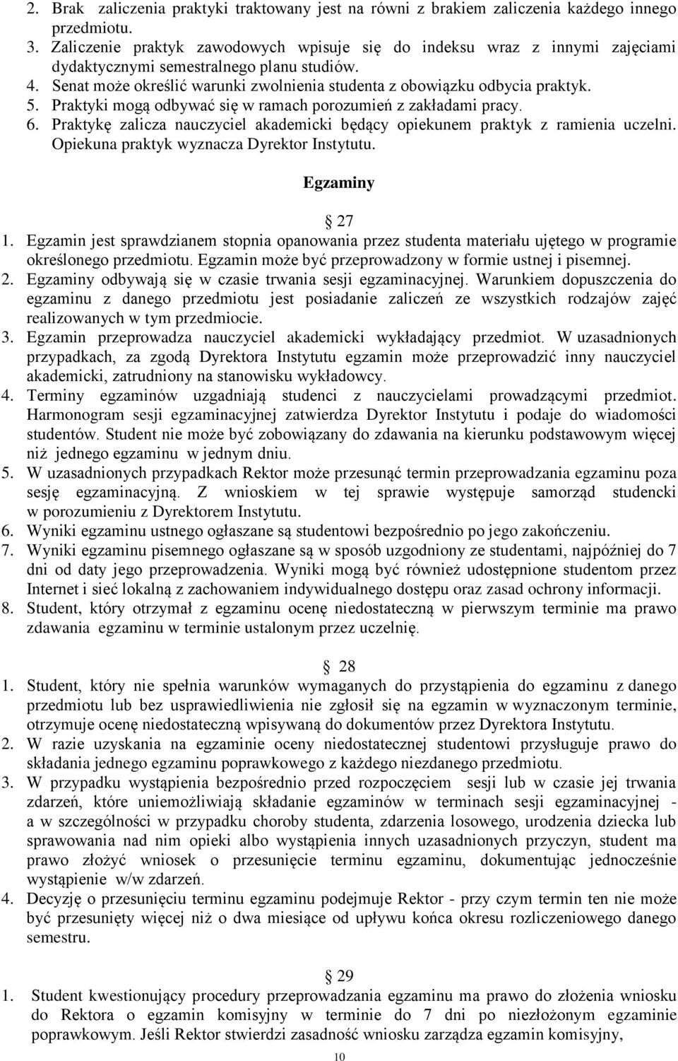 5. Praktyki mogą odbywać się w ramach porozumień z zakładami pracy. 6. Praktykę zalicza nauczyciel akademicki będący opiekunem praktyk z ramienia uczelni. Opiekuna praktyk wyznacza Dyrektor Instytutu.