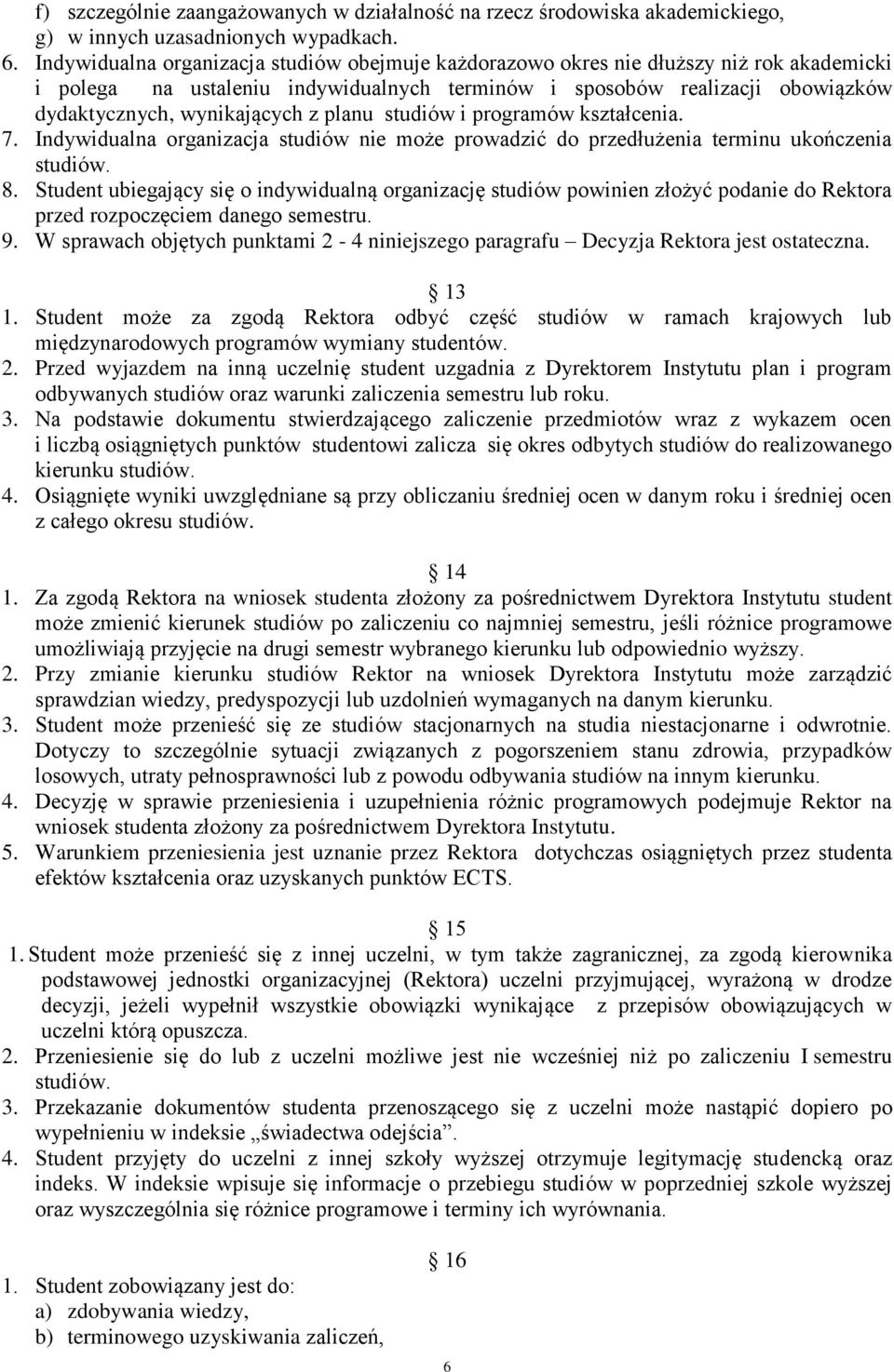 planu studiów i programów kształcenia. 7. Indywidualna organizacja studiów nie może prowadzić do przedłużenia terminu ukończenia studiów. 8.