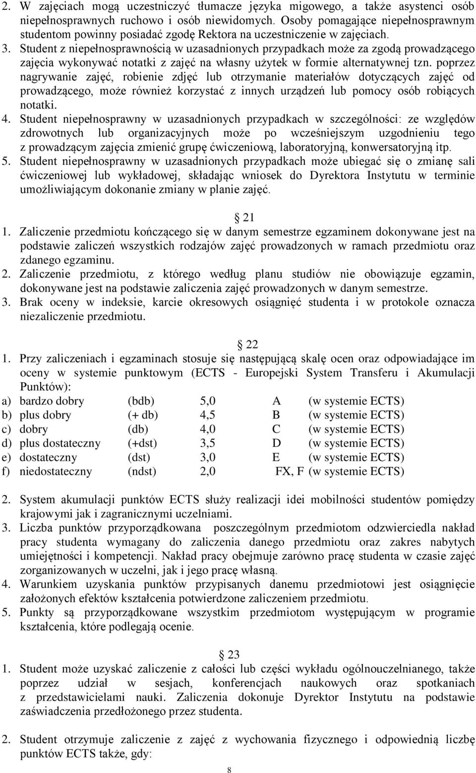 Student z niepełnosprawnością w uzasadnionych przypadkach może za zgodą prowadzącego zajęcia wykonywać notatki z zajęć na własny użytek w formie alternatywnej tzn.