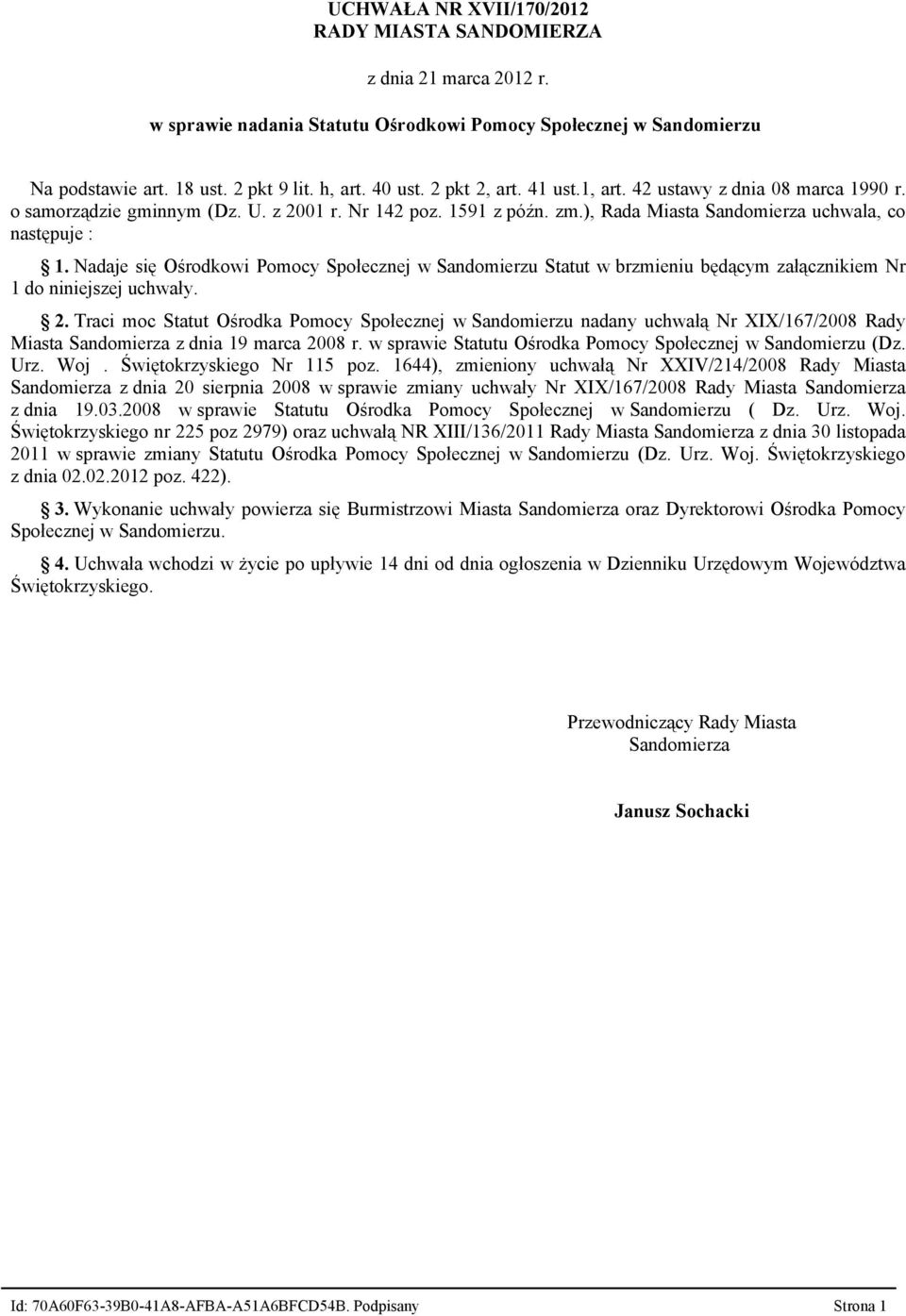 Nadaje się Ośrodkowi Pomocy Społecznej w Sandomierzu Statut w brzmieniu będącym załącznikiem Nr 1 do niniejszej uchwały. 2.