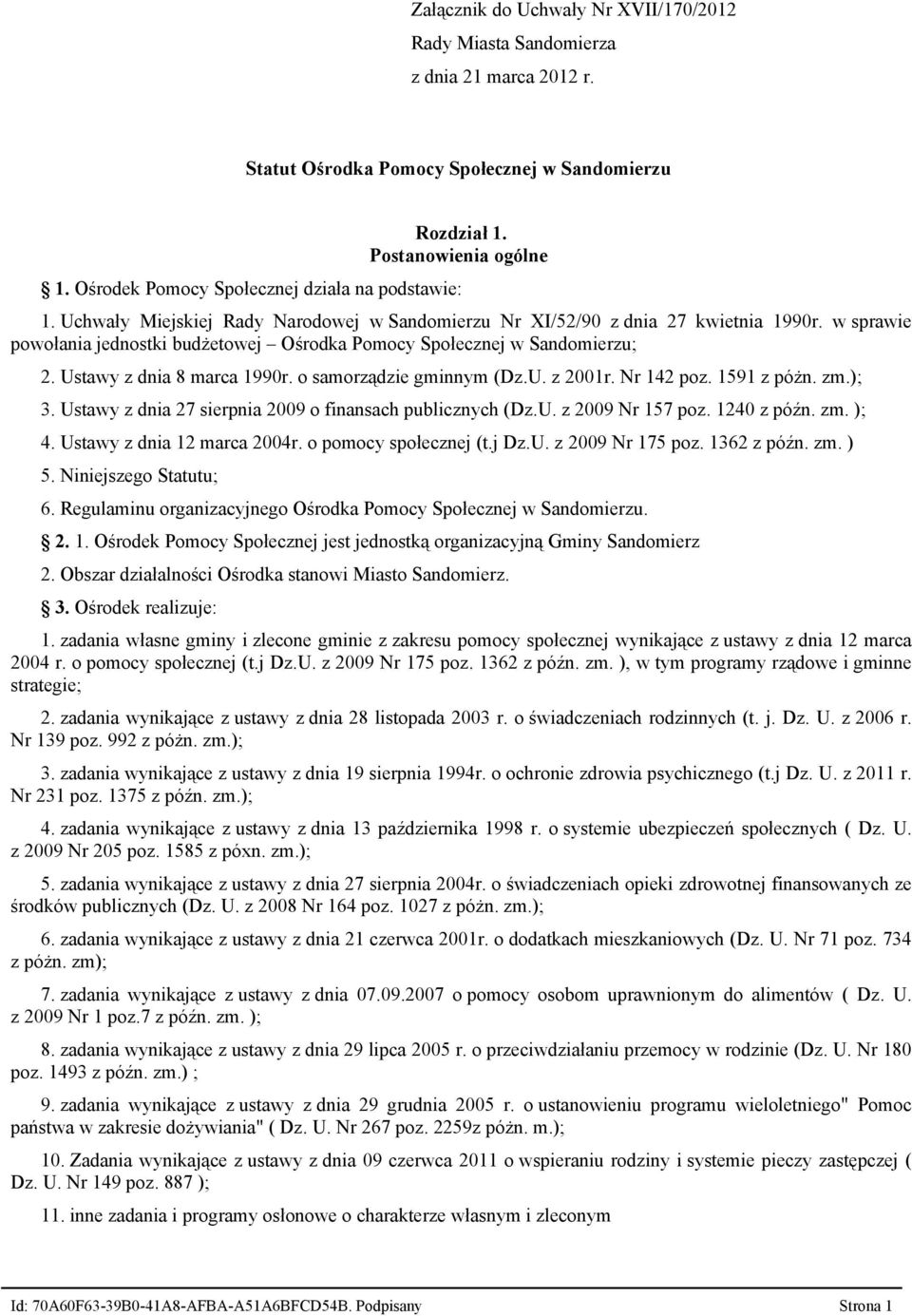 w sprawie powołania jednostki budżetowej Ośrodka Pomocy Społecznej w Sandomierzu; 2. Ustawy z dnia 8 marca 1990r. o samorządzie gminnym (Dz.U. z 2001r. Nr 142 poz. 1591 z póżn. zm.); 3.