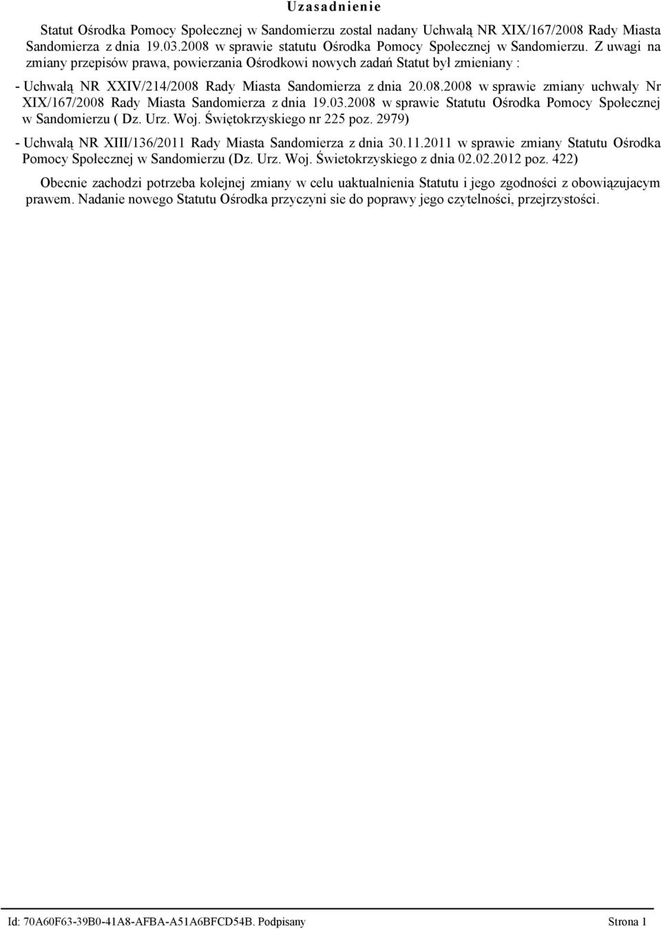 03.2008 w sprawie Statutu Ośrodka Pomocy Społecznej w Sandomierzu ( Dz. Urz. Woj. Świętokrzyskiego nr 225 poz. 2979) - Uchwałą NR XIII/136/2011 