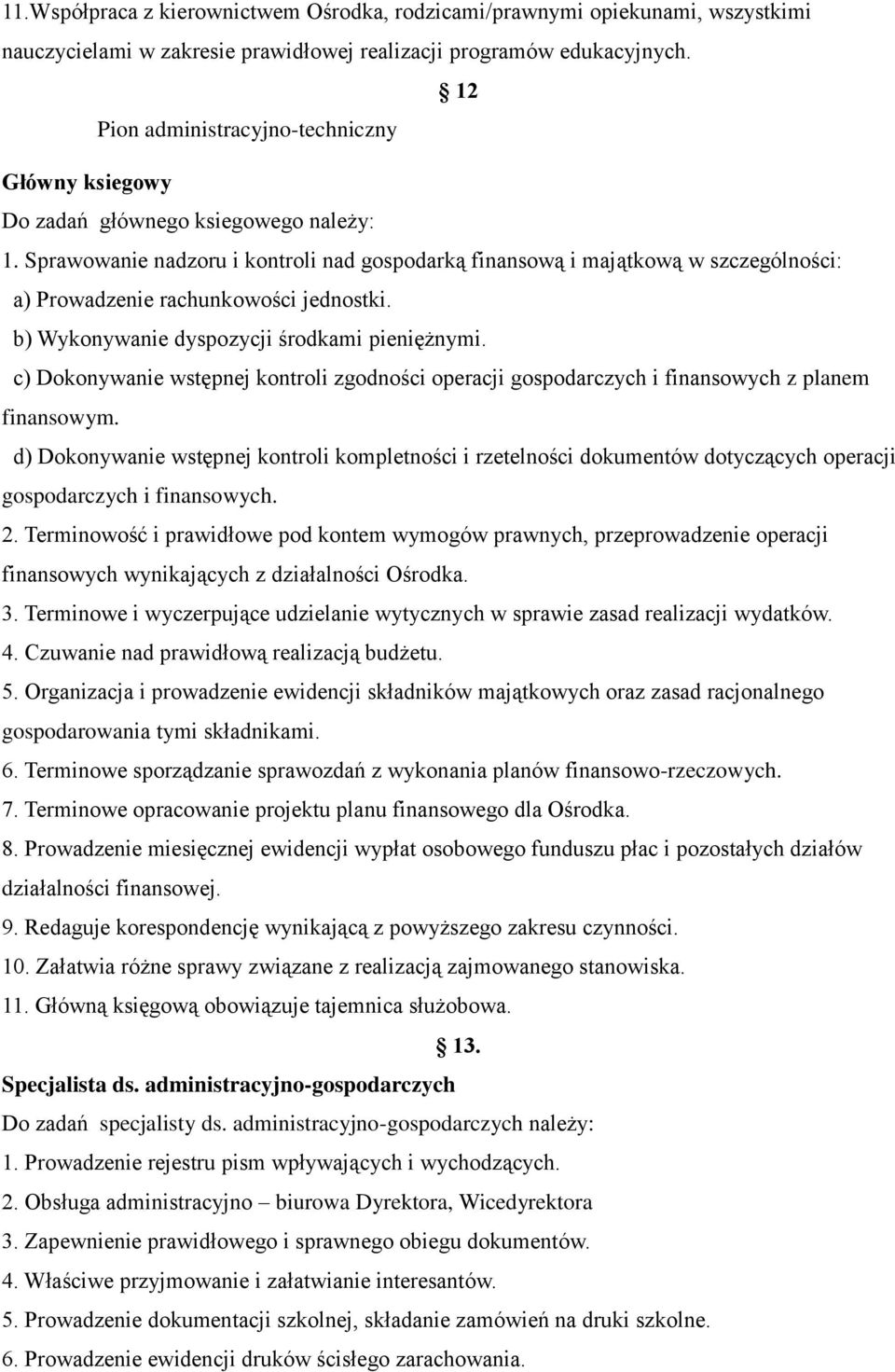 Sprawowanie nadzoru i kontroli nad gospodarką finansową i majątkową w szczególności: a) Prowadzenie rachunkowości jednostki. b) Wykonywanie dyspozycji środkami pieniężnymi.