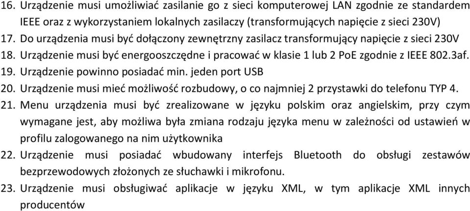 Urządzenie powinno posiadać min. jeden port USB 20. Urządzenie musi mieć możliwość rozbudowy, o co najmniej 2 przystawki do telefonu TYP 4. 21.