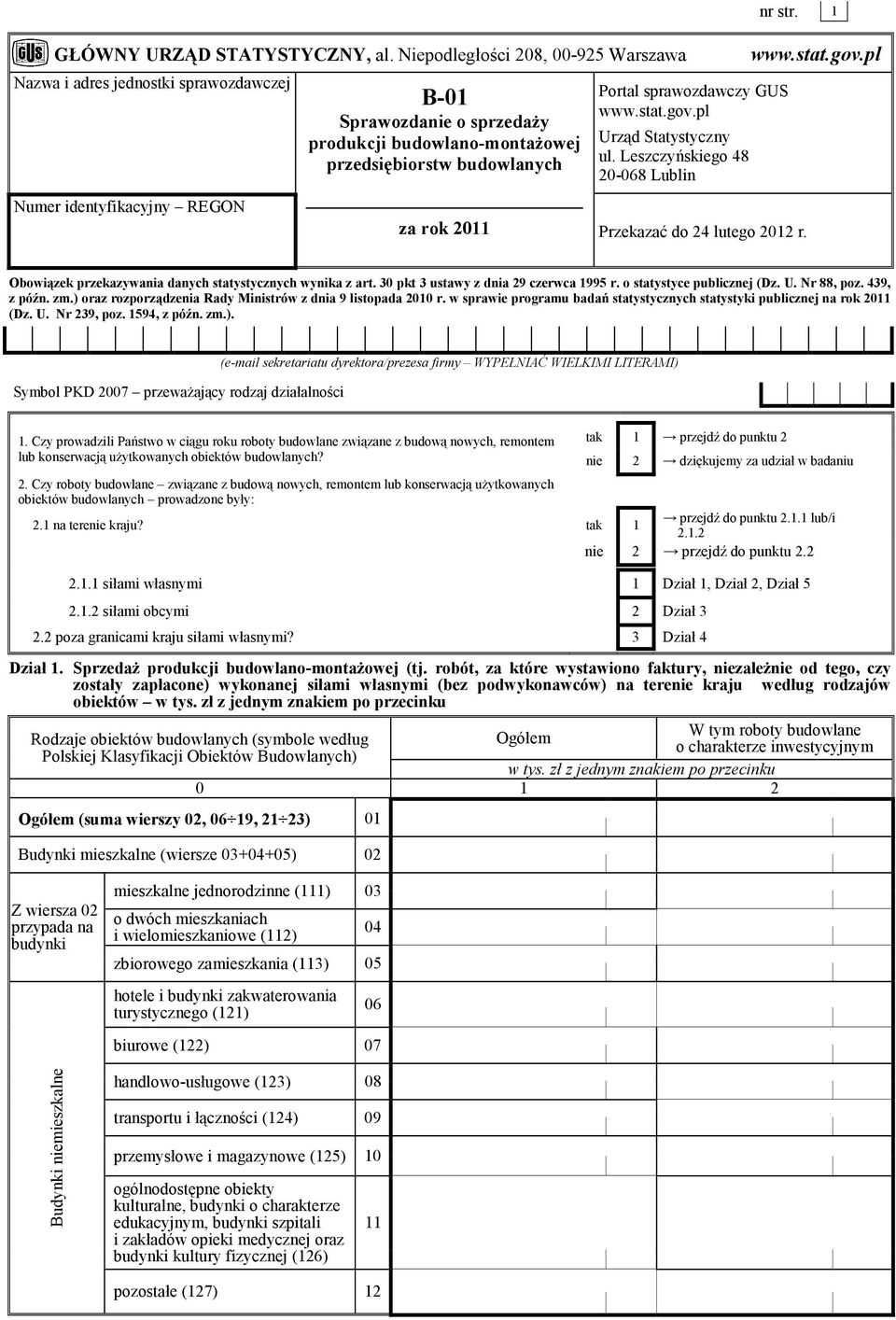 2011 Portal sprawozdawczy GUS www.stat.gov.pl Urząd Statystyczny ul. Leszczyńskiego 48 20-068 Lublin nr str. 1 Przekazać do 24 lutego 2012 r. www.stat.gov.pl Obowiązek przekazywania danych statystycznych wynika z art.