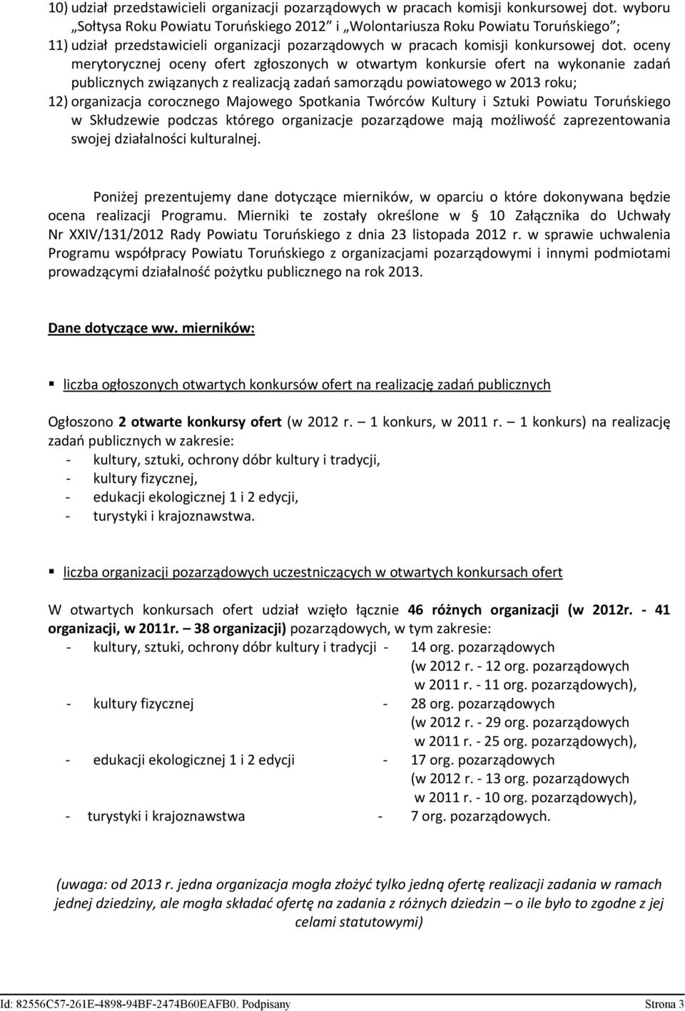 oceny merytorycznej oceny ofert zgłoszonych w otwartym konkursie ofert na wykonanie zadań publicznych związanych z realizacją zadań samorządu powiatowego w 2013 roku; 12) organizacja corocznego