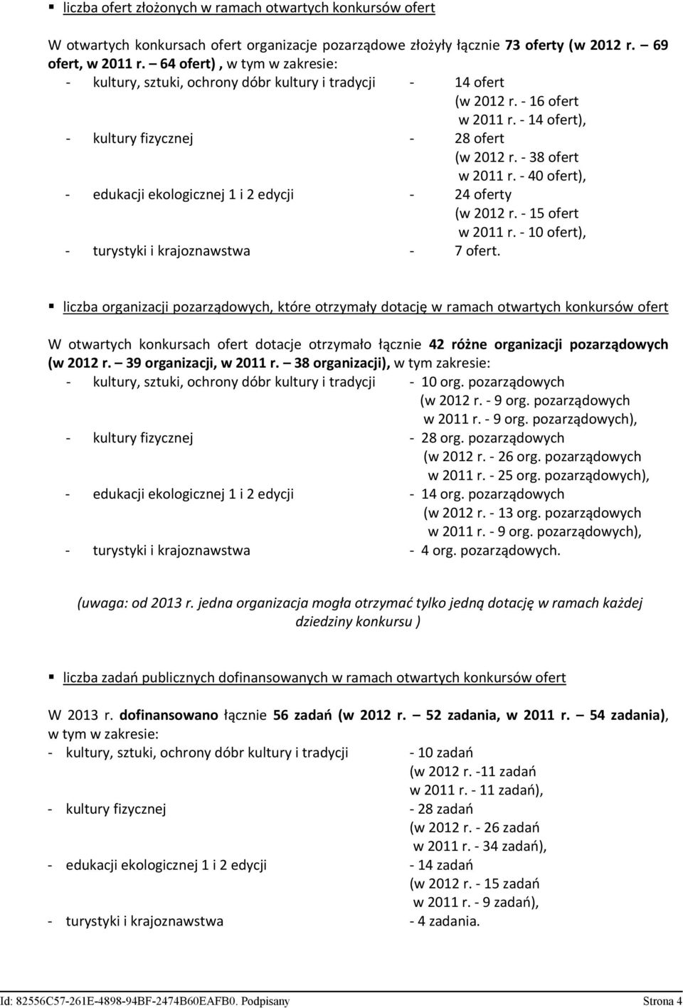 - 40 ofert), - edukacji ekologicznej 1 i 2 edycji - 24 oferty (w 2012 r. - 15 ofert w 2011 r. - 10 ofert), - turystyki i krajoznawstwa - 7 ofert.