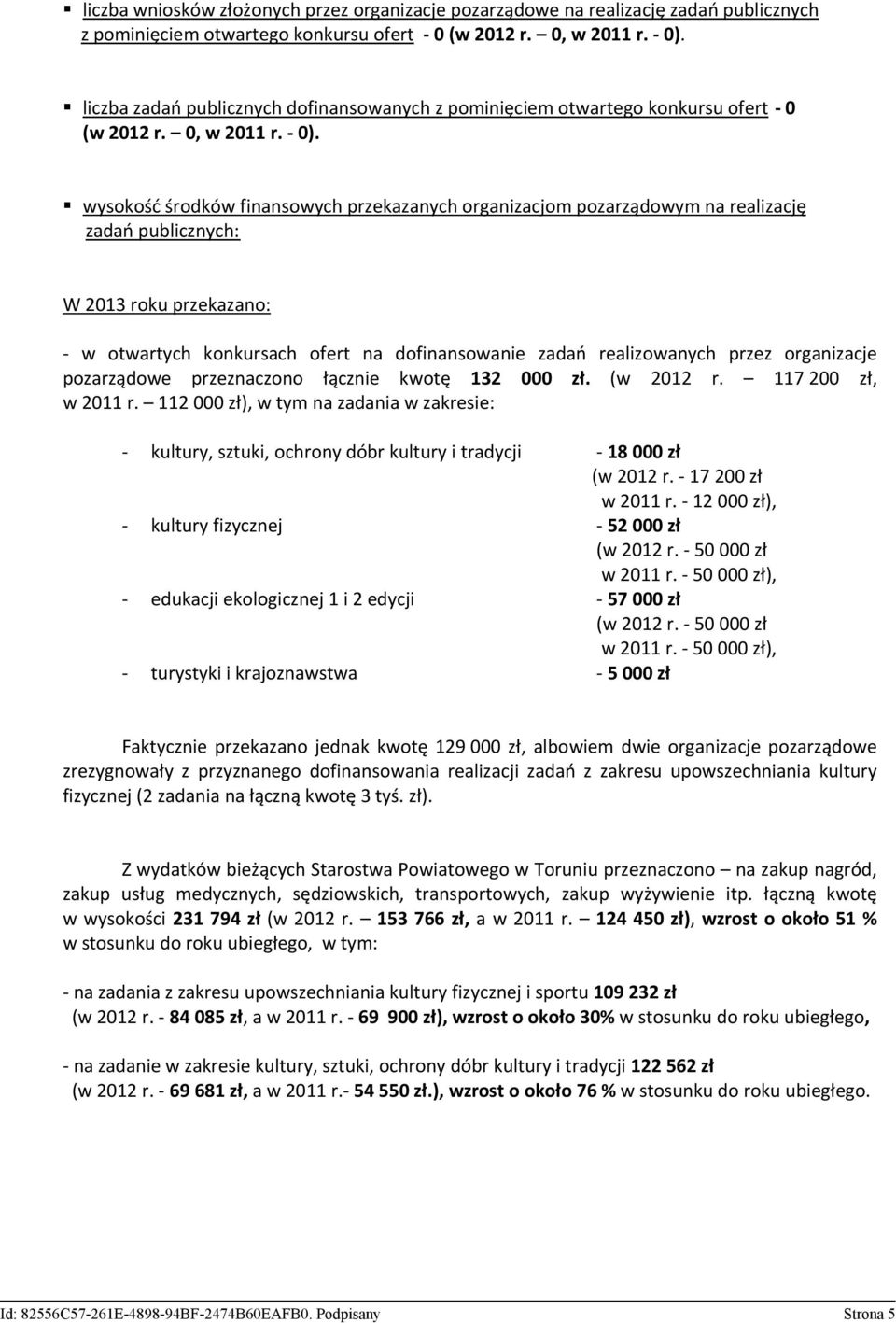 wysokość środków finansowych przekazanych organizacjom pozarządowym na realizację zadań publicznych: W 2013 roku przekazano: - w otwartych konkursach ofert na dofinansowanie zadań realizowanych przez