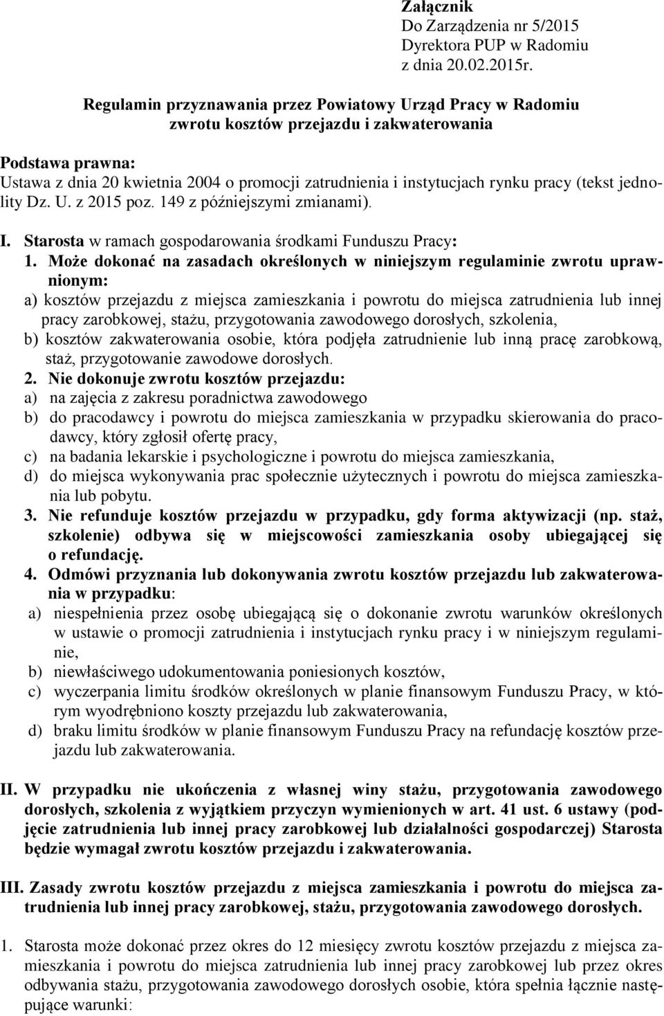 pracy (tekst jednolity Dz. U. z 2015 poz. 149 z późniejszymi zmianami). I. Starosta w ramach gospodarowania środkami Funduszu Pracy: 1.