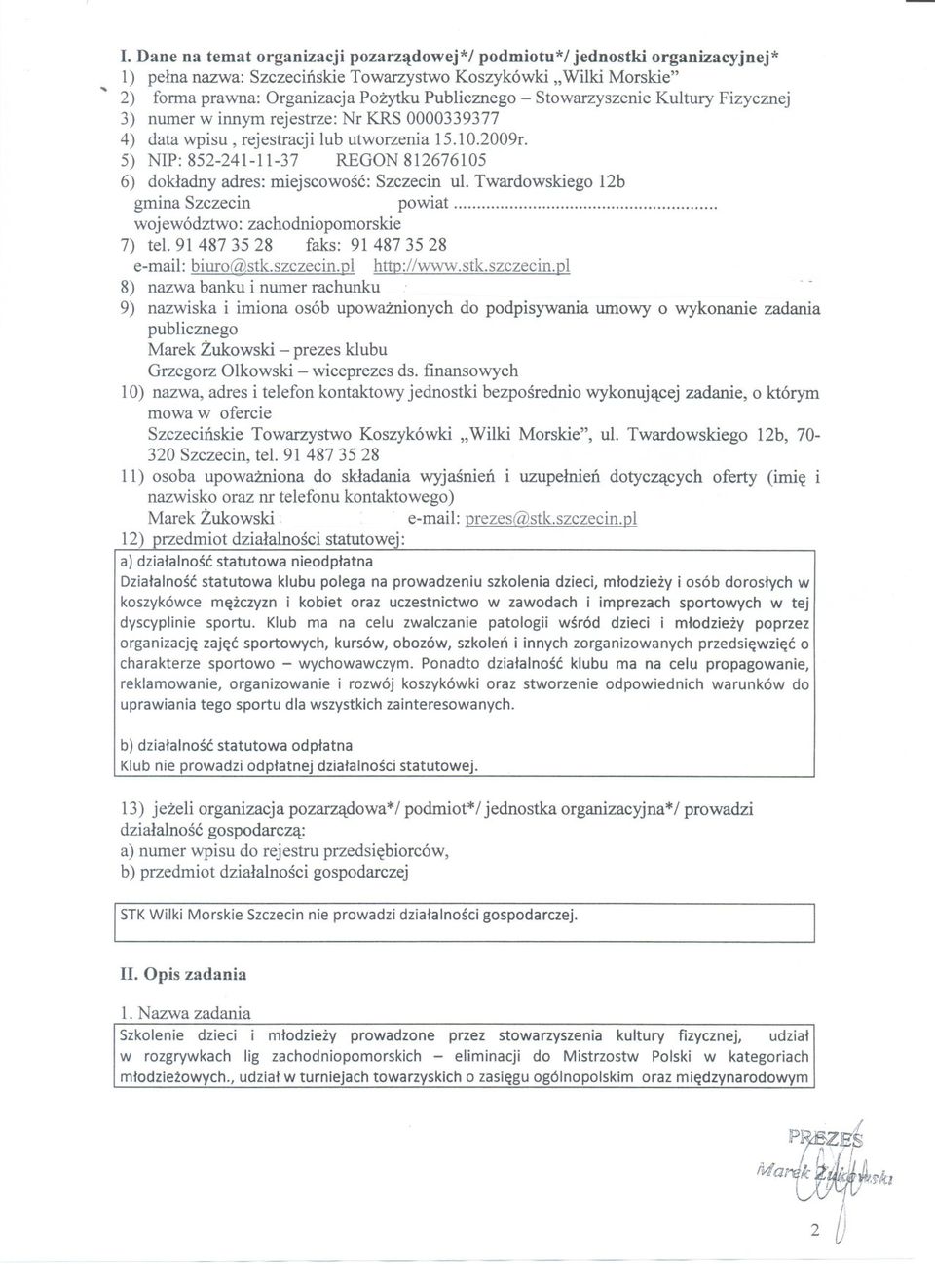 5) NIP: 852-241-11-37 REGON 812676105 6) dokladny adres: miejscowosc: Szczecin ul. Twardowskiego 12b gmina Szczecin powiat...,... województwo: zachodniopomorskie 7) tel.