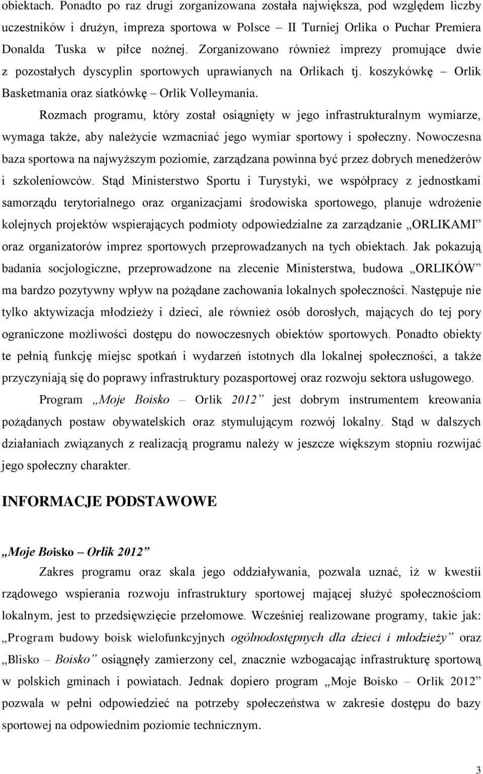 Rozmach programu, który został osiągnięty w jego infrastrukturalnym wymiarze, wymaga także, aby należycie wzmacniać jego wymiar sportowy i społeczny.