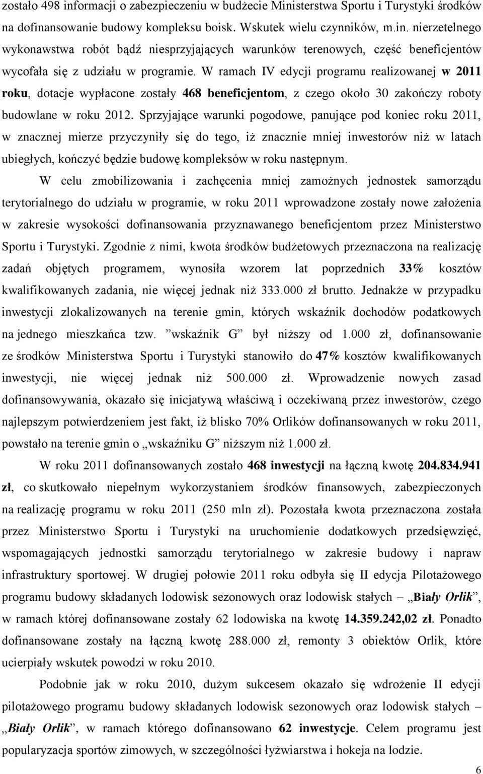 Sprzyjające warunki pogodowe, panujące pod koniec roku 2011, w znacznej mierze przyczyniły się do tego, iż znacznie mniej inwestorów niż w latach ubiegłych, kończyć będzie budowę kompleksów w roku