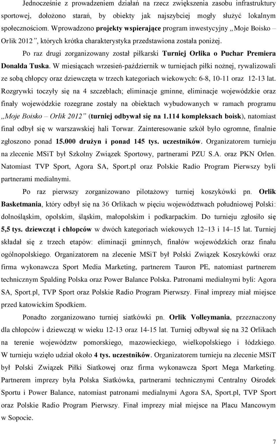 Po raz drugi zorganizowany został piłkarski Turniej Orlika o Puchar Premiera Donalda Tuska.