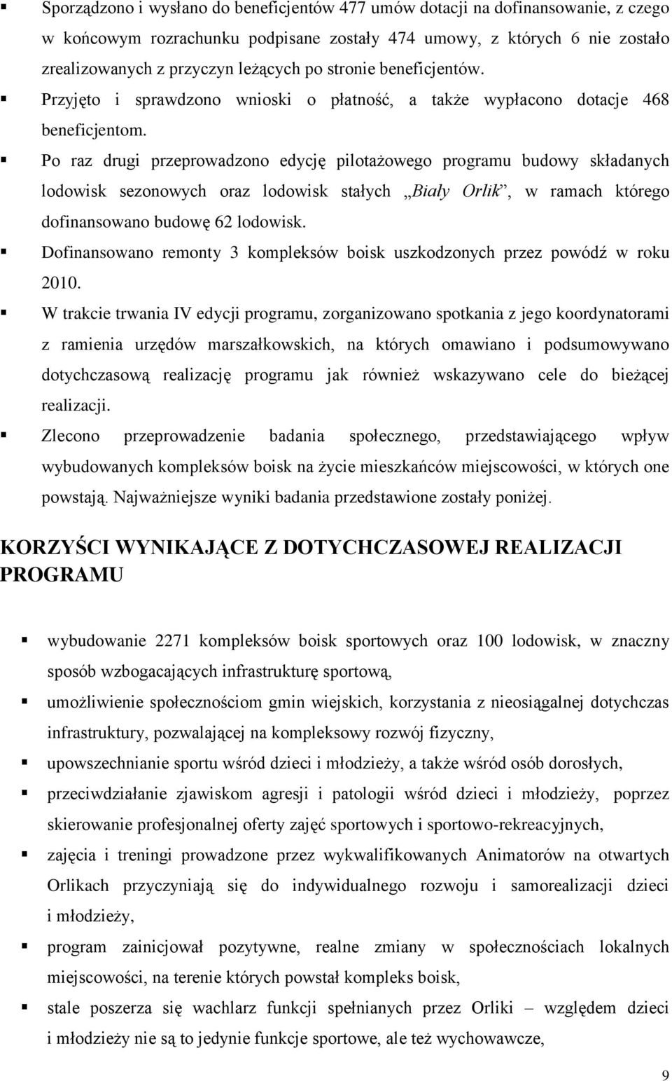 Po raz drugi przeprowadzono edycję pilotażowego programu budowy składanych lodowisk sezonowych oraz lodowisk stałych Biały Orlik, w ramach którego dofinansowano budowę 62 lodowisk.