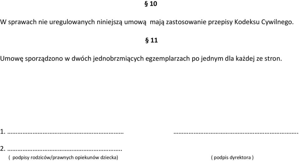 11 Umowę sporządzono w dwóch jednobrzmiących egzemplarzach po