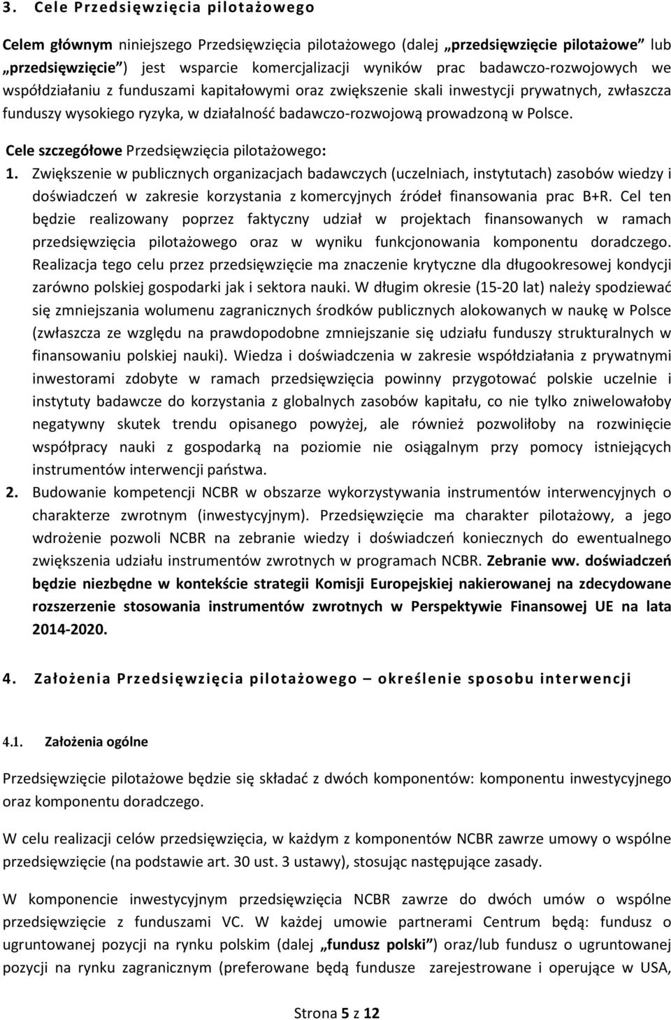 Polsce. Cele szczegółowe Przedsięwzięcia pilotażowego: 1.