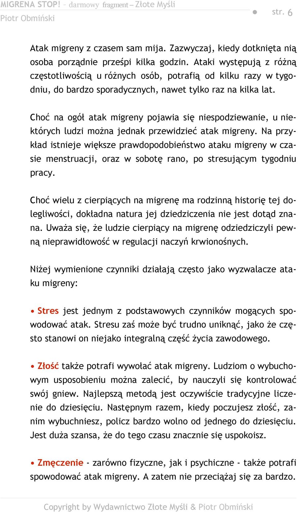 Choć na ogół atak migreny pojawia się niespodziewanie, u niektórych ludzi można jednak przewidzieć atak migreny.