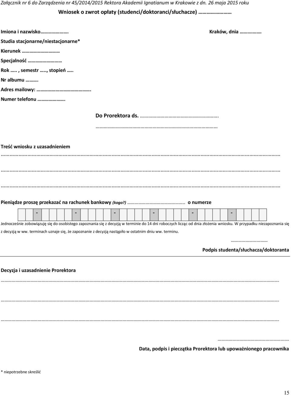 . Treść wniosku z uzasadnieniem Pieniądze proszę przekazać na rachunek bankowy (kogo?).