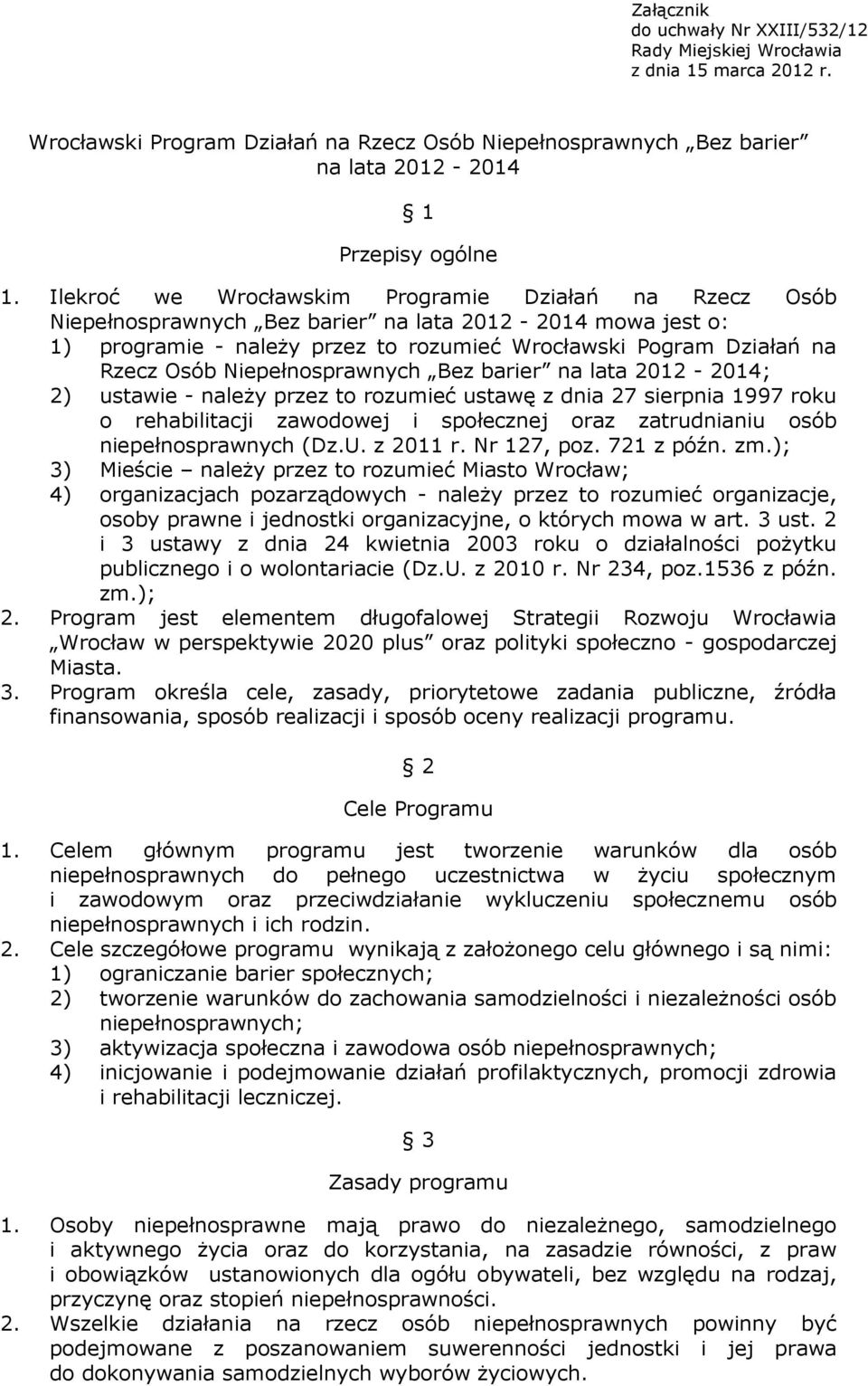 Niepełnosprawnych Bez barier na lata 2012-2014; 2) ustawie - naleŝy przez to rozumieć ustawę z dnia 27 sierpnia 1997 roku o rehabilitacji zawodowej i społecznej oraz zatrudnianiu osób