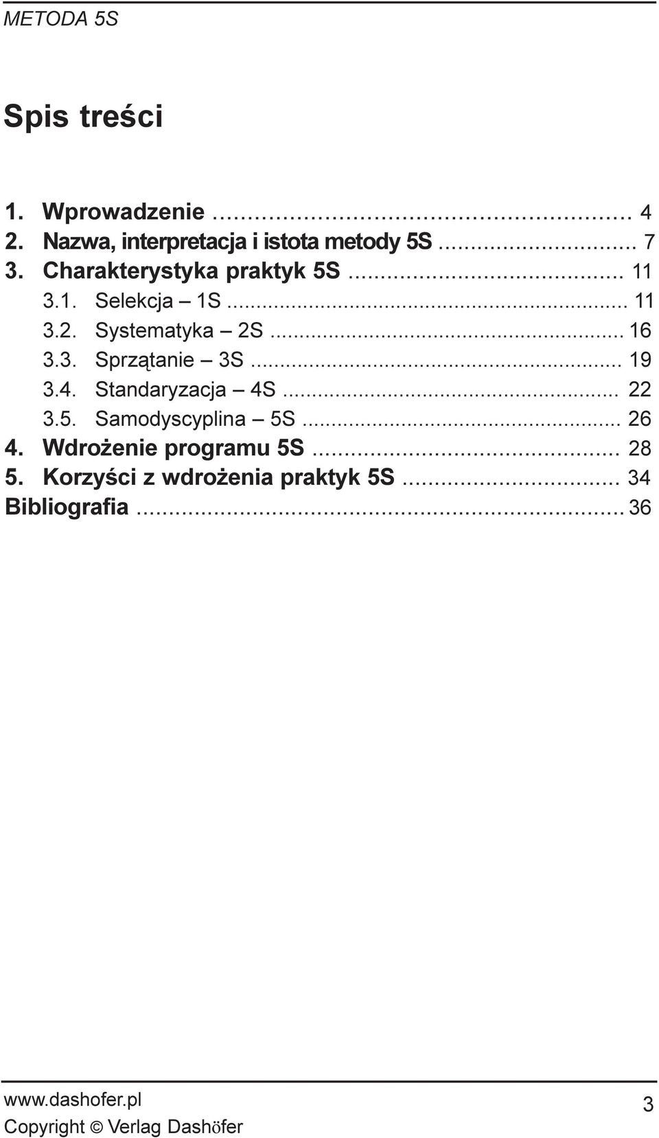 3. Sprz¹tanie 3S... 19 3.4. Standaryzacja 4S... 22 3.5. Samodyscyplina 5S... 26 4.