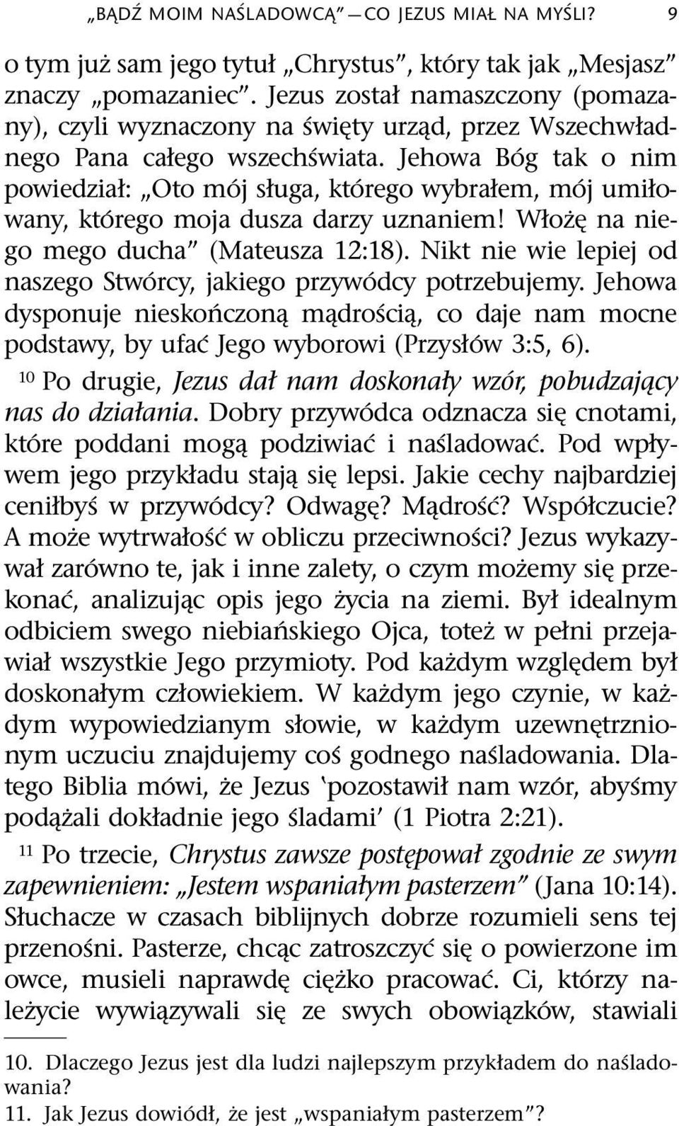 Jehowa B og tak o nim powiedział: Oto m oj sługa, kt orego wybrałem, m oj umiłowany, kt orego moja dusza darzy uznaniem! Włoz na niego mego ducha (Mateusza 12:18).