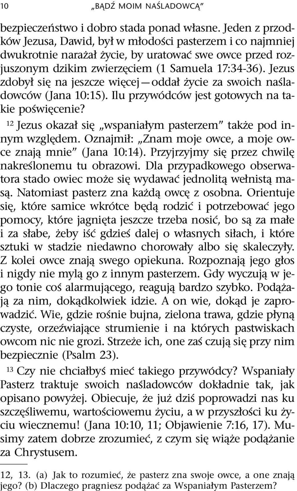 Jezus zdobył si na jeszcze wi cej oddał zycie za swoich na sladowc ow (Jana 10:15). Ilu przyw odc ow jest gotowych na ta- kie po swi cenie?