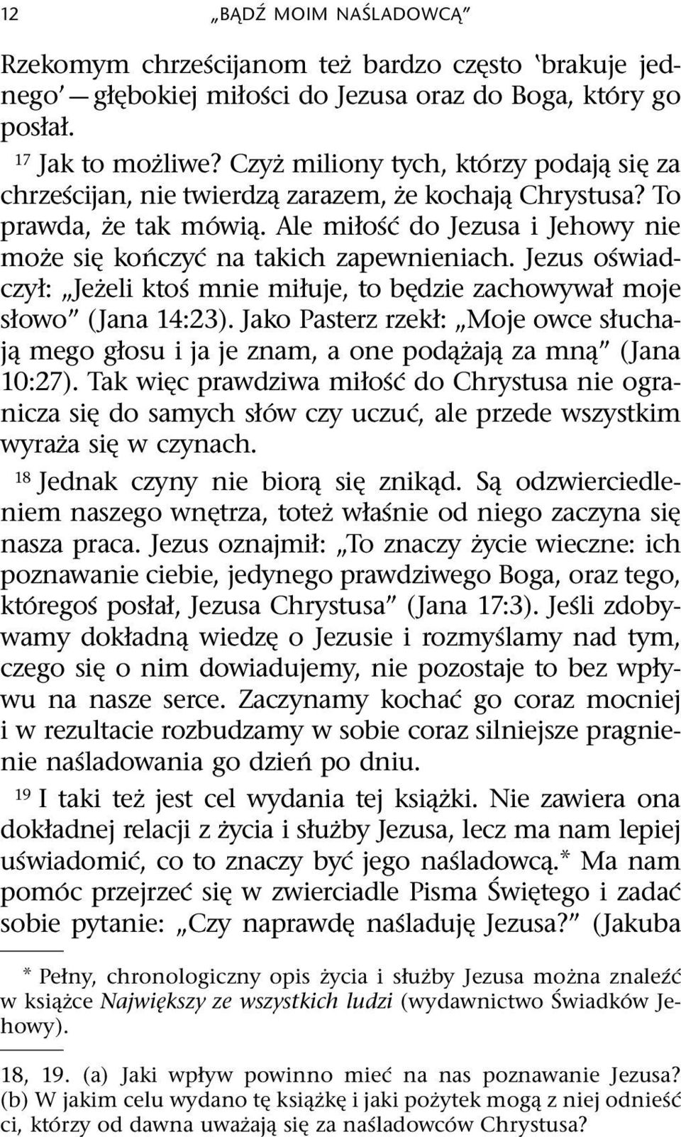 Jezus o swiadczył: Jezeli kto s mnie miłuje, to b dzie zachowywał moje słowo (Jana 14:23). Jako Pasterz rzekł: Moje owce słuchaj mego głosu i ja je znam, a one pod zaj za mn (Jana 10:27).