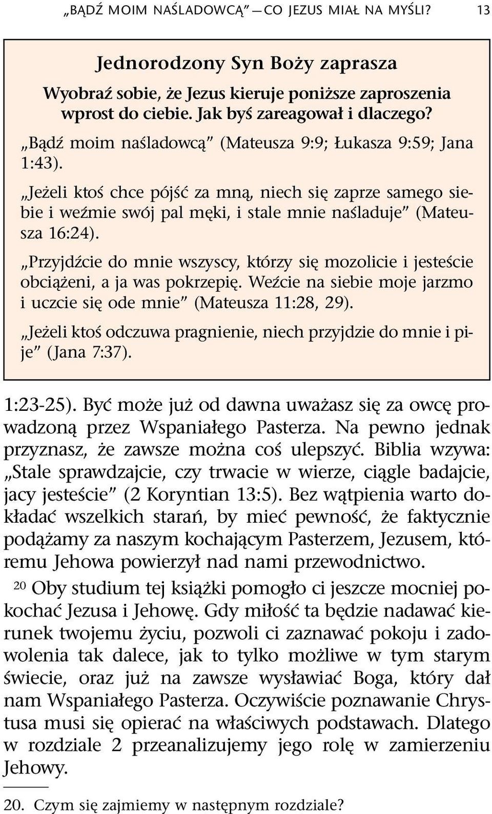 Przyjd zcie do mnie wszyscy, kt orzy si mozolicie i jeste scie obci zeni,ajawaspokrzepi.we zcie na siebie moje jarzmo i uczcie si ode mnie (Mateusza 11:28, 29).