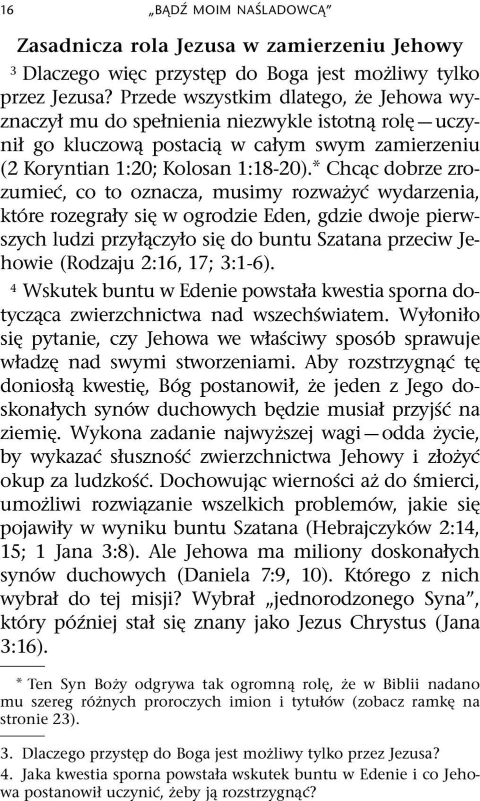 Chc c dobrze zrozumie c, co to oznacza, musimy rozwazy c wydarzenia, kt ore rozegrały si w ogrodzie Eden, gdzie dwoje pierwszych ludzi przył czyło si do buntu Szatana przeciw Jehowie (Rodzaju 2:16,
