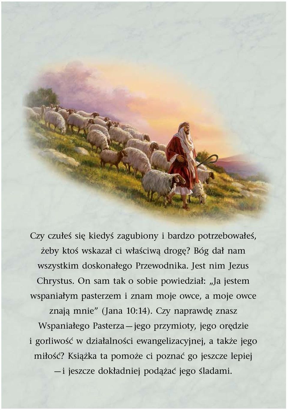 On sam tak o sobie powiedział: Ja jestem wspaniałym pasterzem i znam moje owce, a moje owce znaj mnie (Jana 10:14).