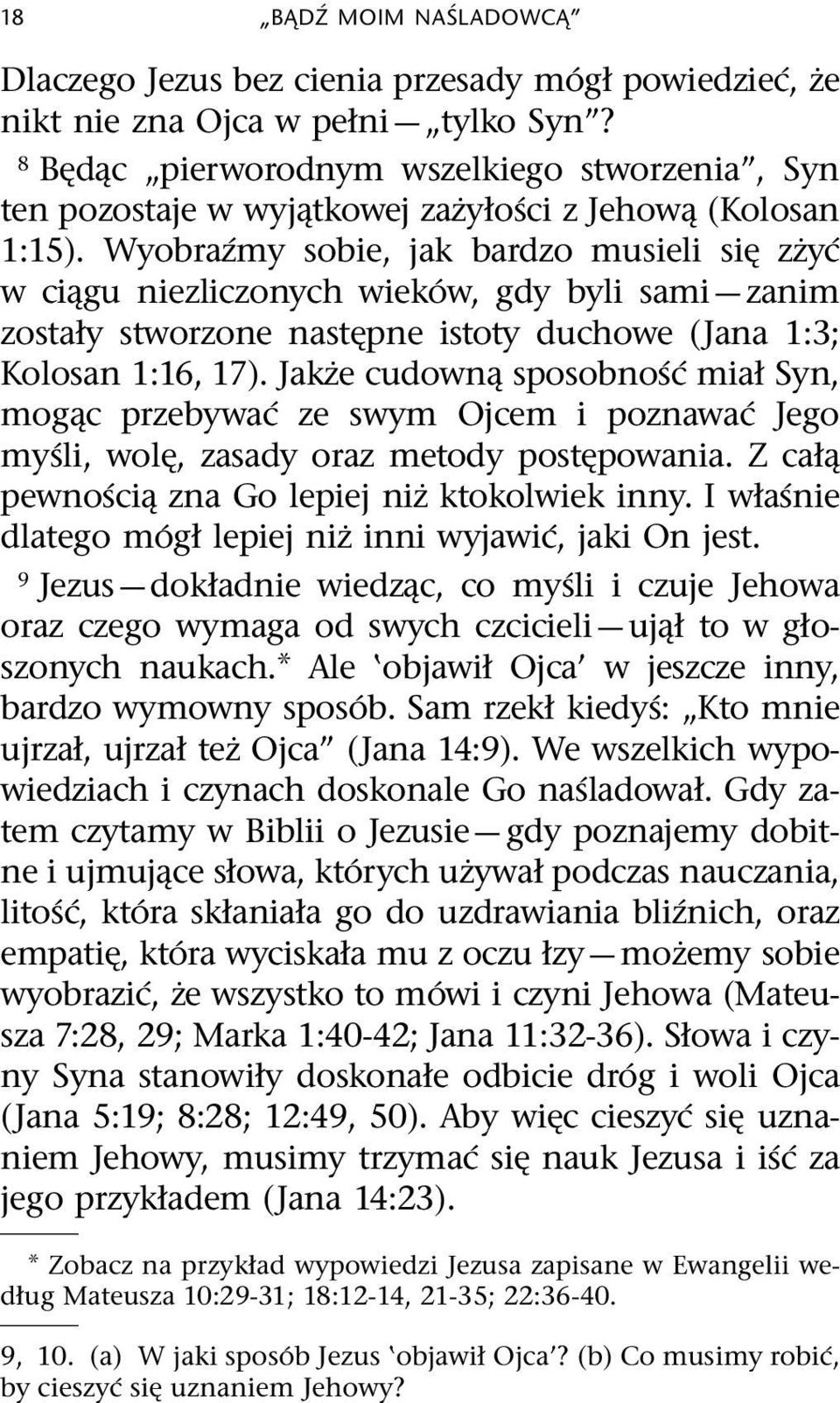 Wyobra zmy sobie, jak bardzo musieli si zzy c w ci gu niezliczonych wiek ow, gdy byli sami zanim zostały stworzone nast pne istoty duchowe (Jana 1:3; Kolosan 1:16, 17).