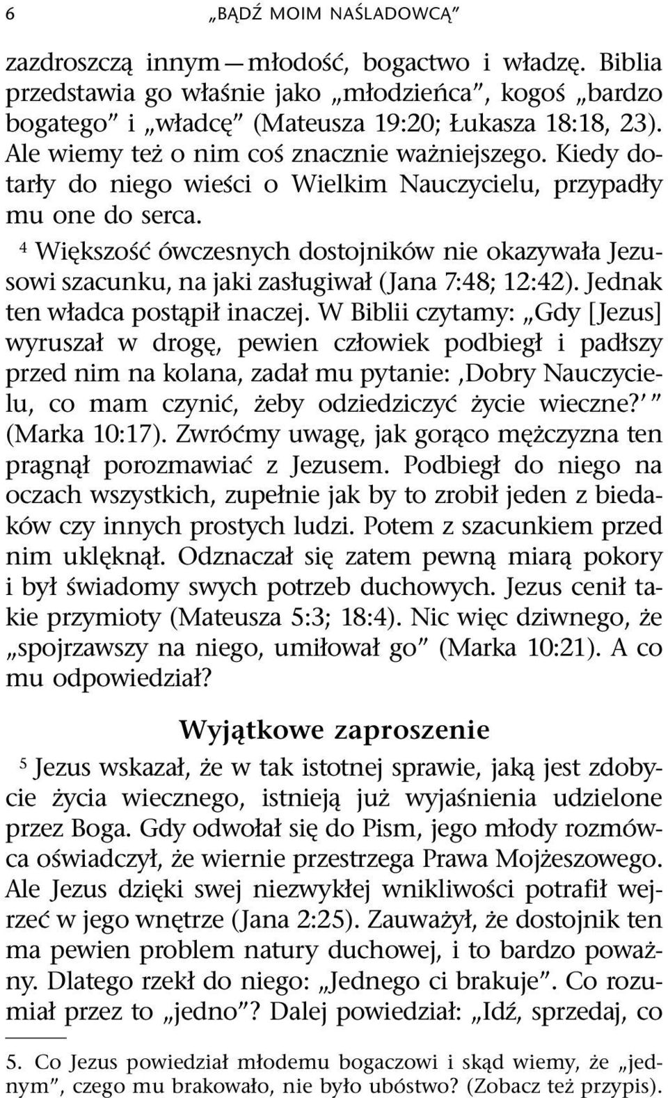 4 Wi kszo s c owczesnych dostojnik ow nie okazywała Jezusowi szacunku, na jaki zasługiwał (Jana 7:48; 12:42). Jednak ten władca post pił inaczej.