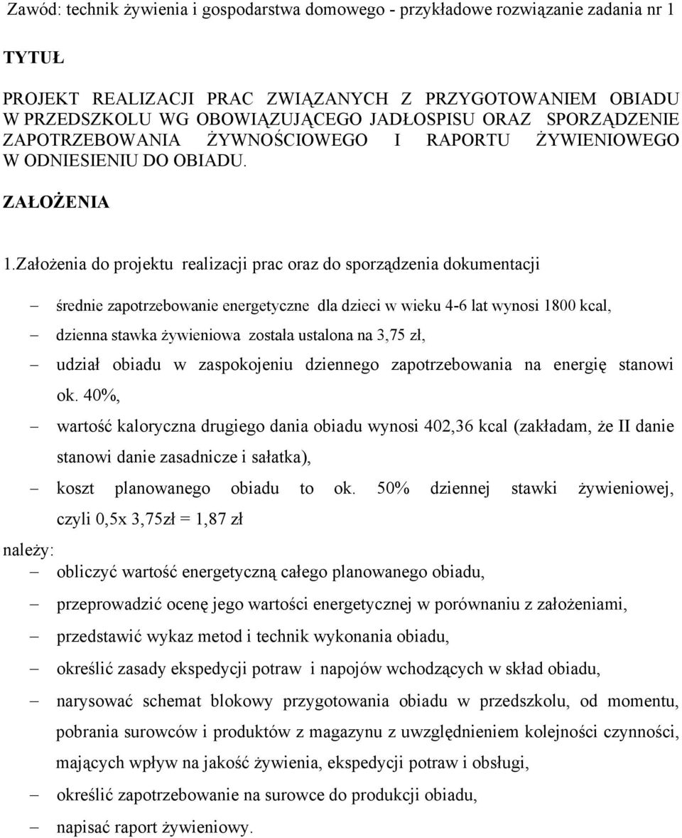 Założenia do projektu realizacji prac oraz do sporządzenia dokumentacji średnie zapotrzebowanie energetyczne dla dzieci w wieku 4-6 lat wynosi 1800 kcal, dzienna stawka żywieniowa została ustalona na