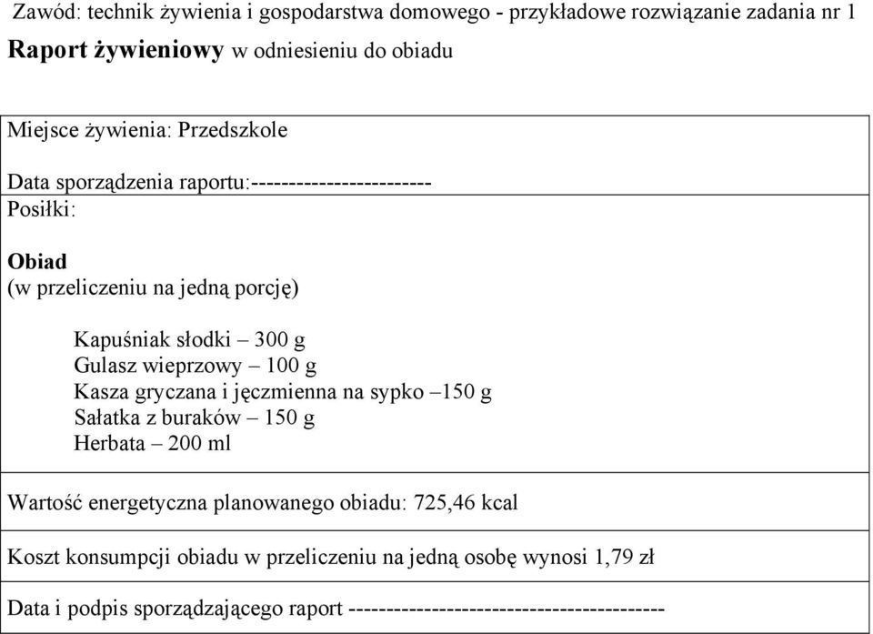 sypko 150 g Sałatka z buraków 150 g Herbata 200 ml Wartość energetyczna planowanego obiadu: 725,46 kcal Koszt konsumpcji