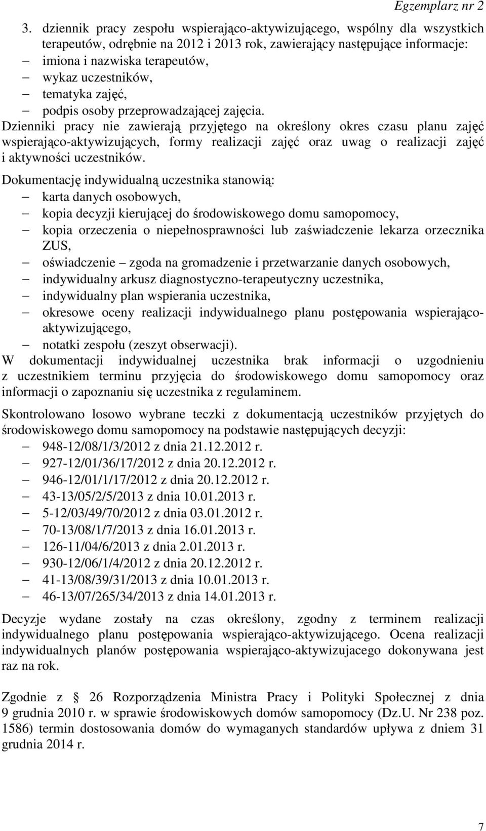 Dzienniki pracy nie zawierają przyjętego na określony okres czasu planu zajęć wspierająco-aktywizujących, formy realizacji zajęć oraz uwag o realizacji zajęć i aktywności uczestników.