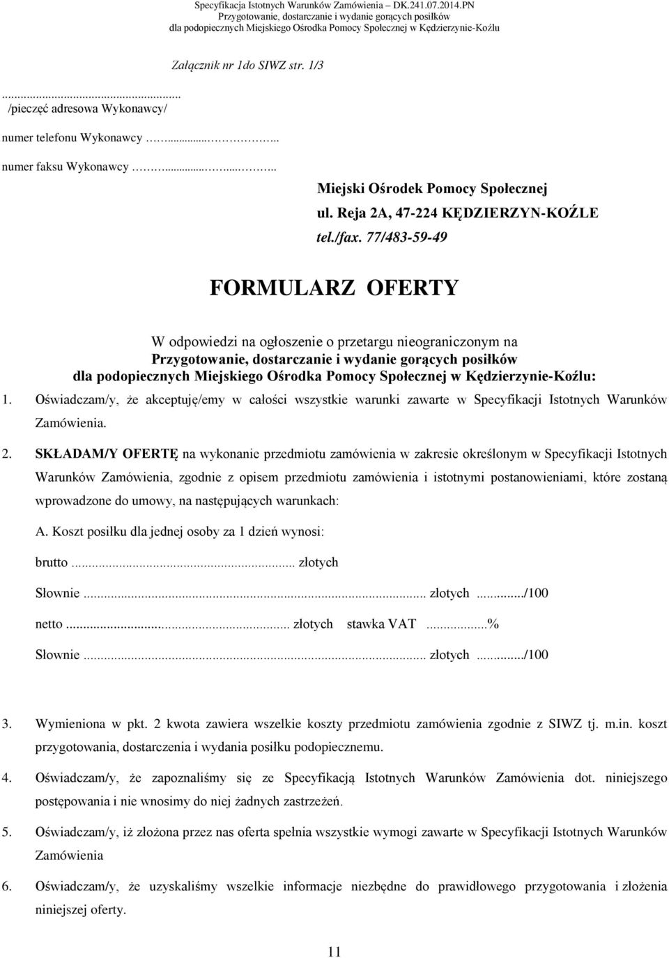 Oświadczam/y, że akceptuję/emy w całości wszystkie warunki zawarte w Specyfikacji Istotnych Warunków Zamówienia. 2.