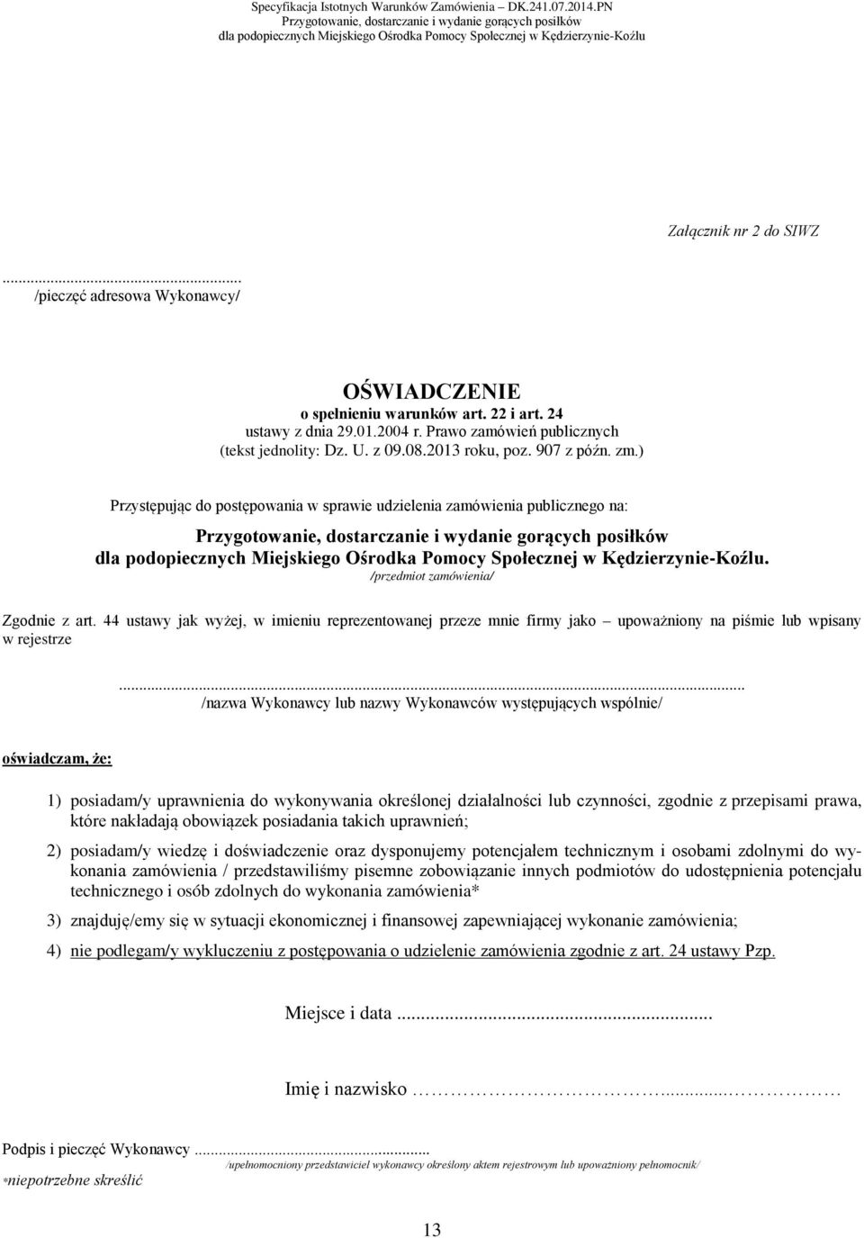 44 ustawy jak wyżej, w imieniu reprezentowanej przeze mnie firmy jako upoważniony na piśmie lub wpisany w rejestrze.