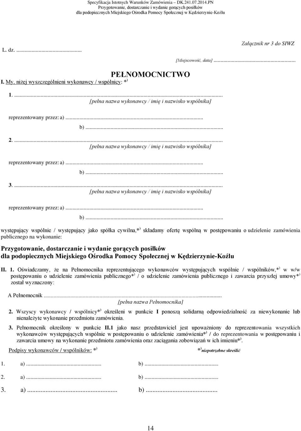 ... [pełna nazwa wykonawcy / imię i nazwisko wspólnika] reprezentowany przez: a)... b).